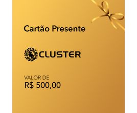 Cartão Presente Cluster - Valor R$500,00